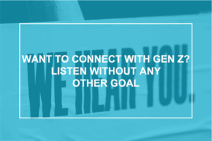 Want to connect with Gen Z?